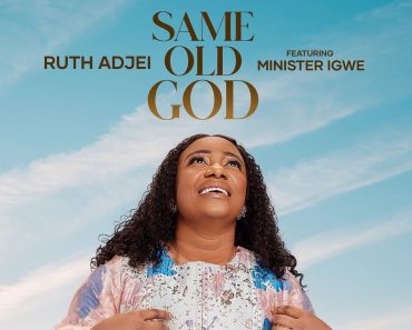 Ruth Adjei – Same Old God Ft Minister Igwe