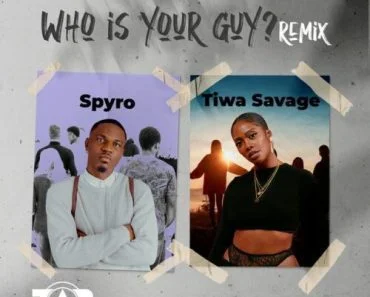 Spyro – Who Is Your Guy? (Remix) ft Tiwa Savage