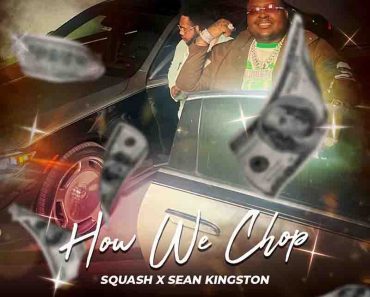 Squash – How We Chop Ft Sean Kingston