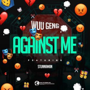 Wuu-Geng-Against-Me-ft-Stunnaman_2-AaceHypez-net_-mp3-image-300x300 Wuu Geng – Against Me Ft Stunnaman