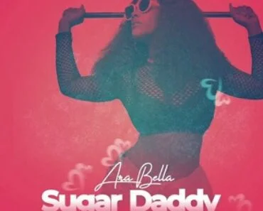 Ara Bella – Sugar Daddy Ft Lil Win