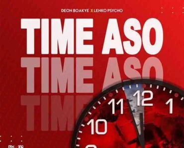 Deon Boakye – Time Aso Ft Lenko Psycho (Prod by SimpsonDaBeatz) Deon Boakye – Time Aso Ft Lenko Psycho (Prod by SimpsonDaBeatz)