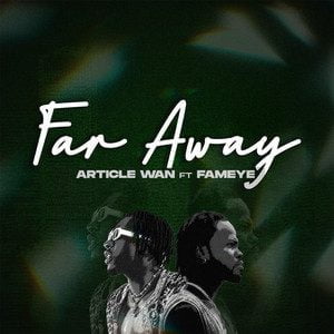 Download-MP3-Article-Wan-E28093-Far-Away-Ft-Fameye-AaceHypez-net_-mp3-image Article Wan – Far Away Ft Fameye