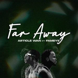 Download-MP3-Article-Wan-E28093-Far-Away-Ft-Fameye-AaceHypez-net_-mp3-image Article Wan – Far Away Ft Fameye