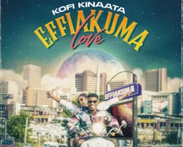 Kofi Kinaata – Effiakuma Love Kofi Kinaata – Effiakuma Love
