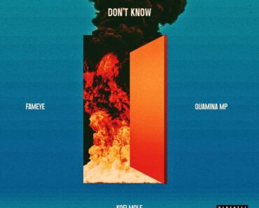Fameye – Don’t Know Ft Kofi Mole & Quamina MP