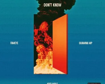 Fameye – Don’t Know Ft Kofi Mole & Quamina MP