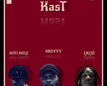KBoyyy – Kast Ft Kofi Mole & Lalid KBoyyy – Kast Ft Kofi Mole & Lalid