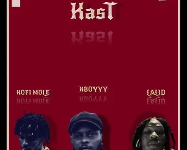KBoyyy – Kast Ft Kofi Mole & Lalid KBoyyy – Kast Ft Kofi Mole & Lalid