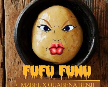 Mzbel – Fufu Funu Ft Quabena Benji