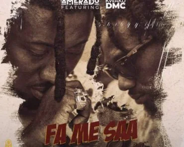 Amerado – Fa Me Saa Ft Kwaku DMC Amerado – Fa Me Saa Ft Kwaku DMC