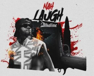 Alkaline – Nah Laugh Alkaline – Nah Laugh