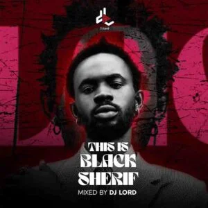 Black_Sherif_This_is_Black_Sherif-300x300 DJ Lord OTB - This Is Black Sherif (DJ Mixtape Download)
