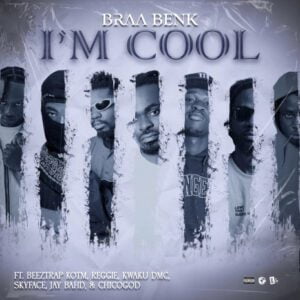 Braa-Benk-Im-Cool-Ft-Jay-Bahd-Reggie-Kwaku-DMC-Skyface-SDW-Beeztrap-KOTM-Chicogod-AaceHypez-net_-mp3-image-300x300 Braa Benk – I’m Cool Ft Asakaa All Stars