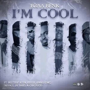 Braa-Benk-Im-Cool-Ft-Jay-Bahd-Reggie-Kwaku-DMC-Skyface-SDW-Beeztrap-KOTM-Chicogod-AaceHypez-net_-mp3-image-300x300 Braa Benk – I’m Cool Ft Asakaa All Stars