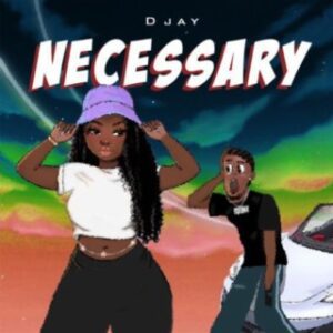 Download-MP3-D-Jay-Necessary-AaceHypez-net_-mp3-image-300x300 D Jay – Necessary