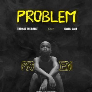 Thomas-the-Great-Problem-Ft-Kwesi-Dain-Prod-by-Denzik-Beatz-AaceHypez-net_-mp3-image-300x300 Thomas the Great – Problem Ft Kwesi Dain