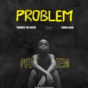 Thomas-the-Great-Problem-Ft-Kwesi-Dain-Prod-by-Denzik-Beatz-AaceHypez-net_-mp3-image-300x300 Thomas the Great – Problem Ft Kwesi Dain