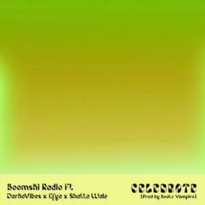 Boomski-Radio-Celebrate-Ft-Darko-AaceHypez-net_-mp3-image-300x300 Boomski Radio – Celebrate Ft DarkoVibes x Shatta Wale & Efya