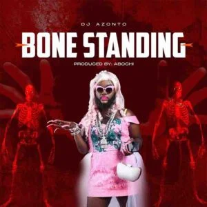 DJ-Azonto-Bone-Standing-www-aacehypez-net_-mp3-image-300x300 DJ Azonto - Bone Standing (Prod by Abochi)