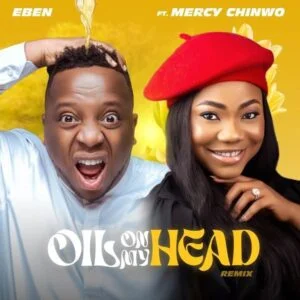 Eben-Oil-On-My-Head-Remix-ft-Mercy-Chinwo-AaceHypez-net_-mp3-image-300x300 Eben – Oil On My Head Remix Ft Mercy Chinwo