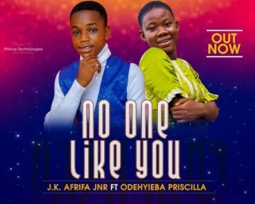 Jk Afrifa – No One Like You Ft Odehyieba Priscilla Jk Afrifa – No One Like You Ft Odehyieba Priscilla