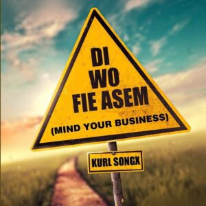Kurl-Songx-Di-Wo-Fie-Asem-Mind-Your-Business-AaceHypez-net_-mp3-image-300x300 Kurl Songx – Di Wo Fie Asem (Mind Your Business)