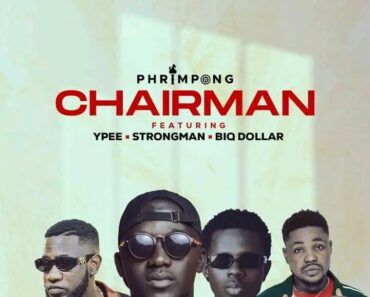 Phrimpong – Chairman Ft Strongman, Ypee & Biq Dollar Phrimpong – Chairman Ft Strongman, Ypee & Biq Dollar