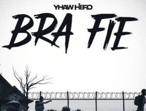 Yhaw-Hero-Bra-Fie-AaceHypez-net_-mp3-image-300x229 Yhaw Hero – Bra Fie