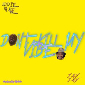 Dont-Kill-My-Vibe-ft-JayJayy-AaceHypez-net_-mp3-image-300x300 Eddie Khae – Don’t Kill My Vibe Ft JayJayy