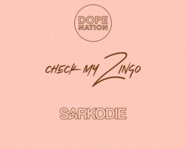 DopeNation – Check My Zingo Remix Ft Sarkodie