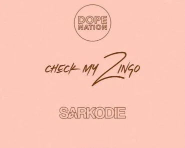 DopeNation – Check My Zingo Remix Ft Sarkodie DopeNation – Check My Zingo Remix Ft Sarkodie