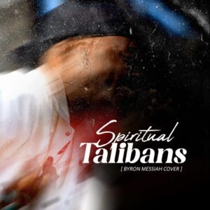 Download-MP3-Camidoh-E28093-Spiritual-Talibans-Byron-Messia-Cover-AaceHypez-net_-mp3-image-300x300 Camidoh – Spiritual Talibans (Byron Messia Cover)