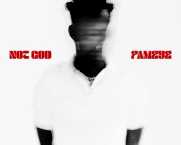 Fameye – Not God Fameye – Not God