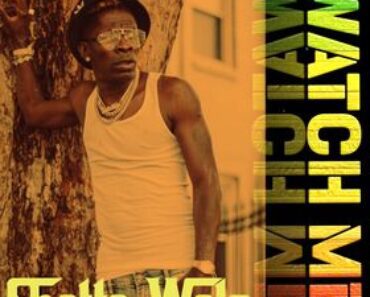 Shatta Wale – Watch Me