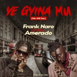 Frank-Naro-–-Ye-Gyina-Mu-We-Still-Dey-Ft-Amerado-AaceHypez-net_-mp3-image-300x300 Frank Naro – Ye Gyina Mu (We Still Dey) Ft Amerado