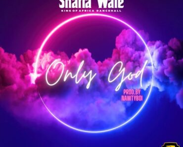 Shatta Wale – Only God