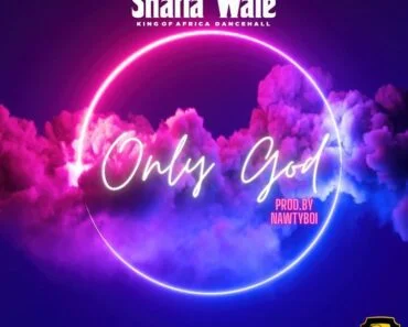 Shatta Wale – Only God Shatta Wale – Only God