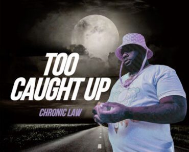 Chronic Law – Too Caught Up