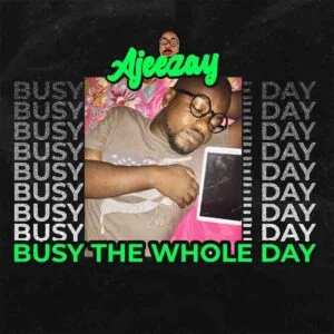 Ajeezay-E28093-Busy-The-Whole-Day-AaceHypez-net_-mp3-image-300x300 Ajeezay – Busy The Whole Day