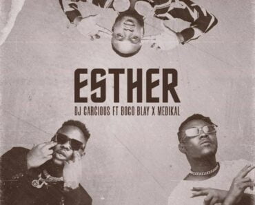 DJ Carcious – Esther Ft Bogo Blay & Medikal