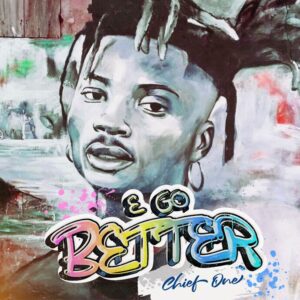 Download-MP3-Chief-One-E28093-E-Go-Better-AaceHypez-net_-mp3-image-300x300 Chief One – E Go Better