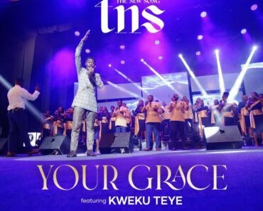 The New Song – Your Grace Ft Kweku Teye