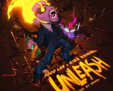 Poco Lee & Kizz Daniel – Unleash (Prod by Semzi)