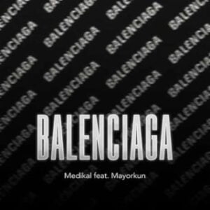 Download-MP3-Medikal-Balenciaga-Ft-Mayorkun-AaceHypez-net_-mp3-image-300x300 Medikal – Balenciaga Ft Mayorkun