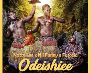 Natty Lee – Odeishiee Ft Nii Funny & Fatozia Natty Lee – Odeishiee Ft Nii Funny & Fatozia