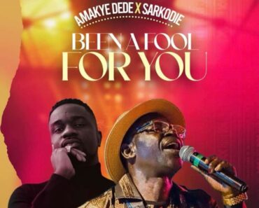Amakye Dede – Been A Fool For You Ft Sarkodie