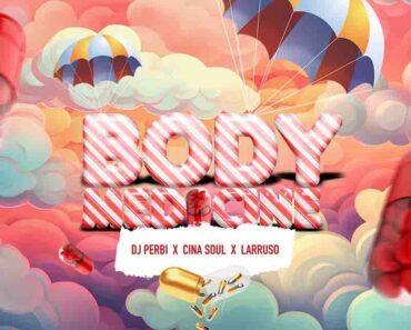 Dj Perbi – Body Medicine Ft Larruso & Cina Soul