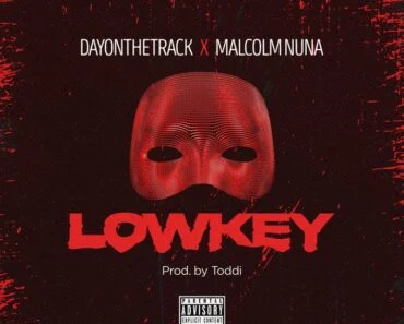 Dayonthetrack – Lowkey Ft Malcolm Nuna Dayonthetrack – Lowkey Ft Malcolm Nuna