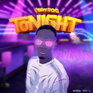 Download-MP3-Yaw-Tog-E28093-Tonight-AaceHypez-net_-mp3-image-300x300 Yaw Tog – Tonight